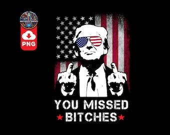 Funny Trump 2024 PNG: You Missed Btches Design (Digital Download)