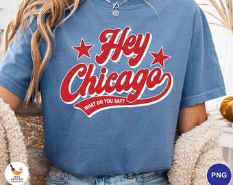 Hey Chicago What Do You Say? PNG, Chicago Whadya Say PNG, Chicago Baseball Fan Graphic, Sports Quote Shirt Png, Baseball Lover PNG