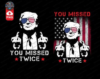 Funny Trump You Missed Twice PNG: Patriotic Design (Digital Download)