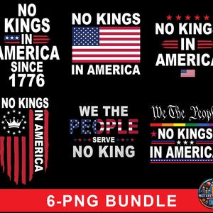 May include: A black background displays six designs with patriotic themes. The text "NO KINGS IN AMERICA" is featured prominently, along with the American flag and the phrase "WE THE PEOPLE." The phrase "6-PNG BUNDLE" is also included.