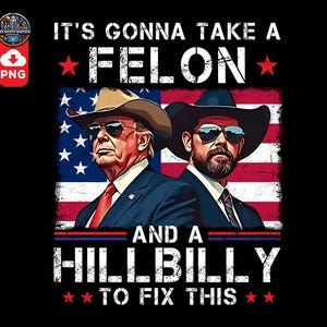 Trump Vance It's Gonna Take A Felon And A Hillbilly To Fix Png, Trump Vance Png