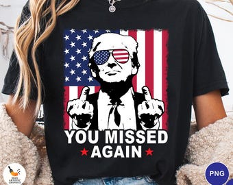 Trump You Missed Again PNG, Funny Patriotic Png, America Meme Png, Political Humor Design, Retro USA Flag Graphic, Sarcastic 4th of July Png
