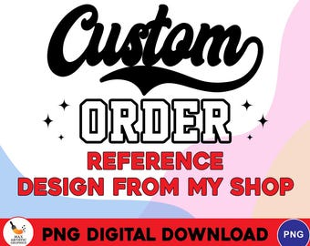 Customize Design from My Shop PNG File, Personalized Name, Colors & Design Changes, Upload Design Screenshot, Digital Download PNG File