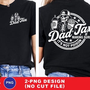 May include: Black t-shirt with a white graphic of a skeleton holding a drink and fries, with the text "Dad Tax". The back of the shirt features a larger design with the text "Dad Tax, Making Sure It's Not Poison".