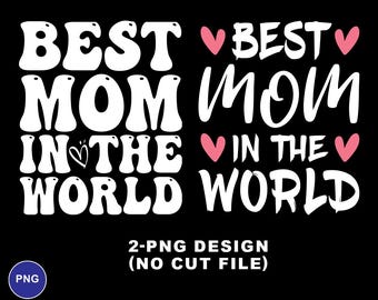 Best Mom In The World PNG, Best Mom Ever PNG, Happy Mother's Day Png, Mom Life Png, Gift for Mom Png, Mother's Day Png, Gift for Mom
