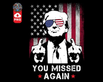Trump You Missed Again PNG: American Flag Design (Digital Download)