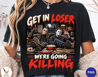 Horror Movie Night PNG, Get In Loser We're Going Killing PNG, Halloween Horror Png, Slasher Movie Png, Horror Fan Digital Download