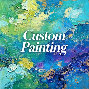 May include: An abstract oil painting featuring thick, textured brushstrokes in shades of blue, green, yellow, and gold. The words Custom Painting are printed in white, serif font across the center of the vibrant, multi-colored canvas surface.