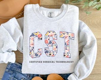 CST Sweatshirt, Certified Surgical Technologist, Floral Cst Sweater, Surgical Tech Gift, Surgery Shirt, OR Tech, Surgical Scrub Nurse Gift