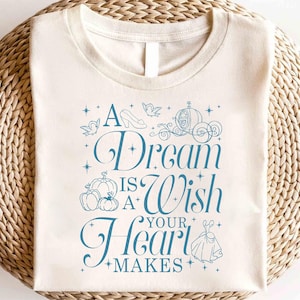Disney Princess Cinderella A Dream Is A Wish Your Heart Makes Shirt, Cinderella Birthday Gift Shirt, Disney Family Shirt, Cinderella Shirt