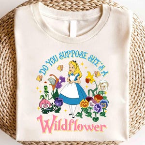 Disney Alice Princess Do You Suppose She&#39;s a Wildflower Shirt,Alice Princess Cheshire Cat Hatter Tee, Alice In Wonderland Shirt, Alice Shirt