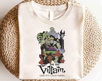 Disney You Say Villain Like It's A Bad Thing Shirt, Disney Bad Guys Shirt,Disney Villains Shirt,Maleficent Evil Queen Hades Jafar Scar Shirt