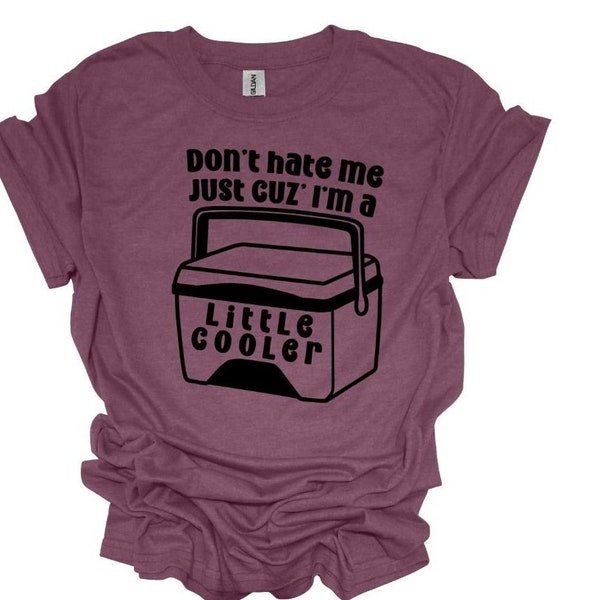 Don't Hate Me Cuz I'm a lil cooler T-shirt