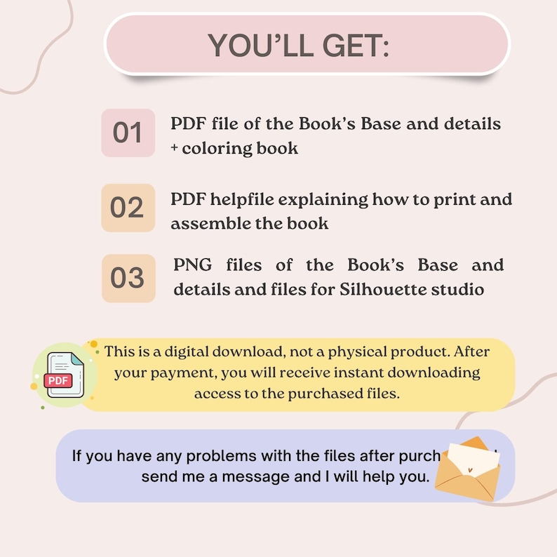 Puede incluir: Un gr&aacute;fico rosa y blanco con el texto "YOU'LL GET:" y una lista de tres elementos que recibir&aacute;s al comprar una descarga digital. Los elementos son: 1. Archivo PDF de la base del libro y los detalles + libro para colorear, 2. Archivo de ayuda PDF que explica c&oacute;mo imprimir y ensamblar el libro, y 3. Archivos PNG de la base del libro y los detalles y archivos para Silhouette studio. El gr&aacute;fico tambi&eacute;n incluye una peque&ntilde;a imagen de un archivo PDF y un mensaje que dice "Esta es una descarga digital, no un producto f&iacute;sico. Despu&eacute;s de su pago, recibir&aacute; una descarga instant&aacute;nea que le dar&aacute; acceso a los archivos comprados." y "Si tiene alg&uacute;n problema con los archivos despu&eacute;s de la compra, env&iacute;eme un mensaje y le ayudar&eacute;."