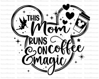 This Mom Runs On Coffee And Magic Svg, Mouse Mom Svg, Mother's Day Svg, Mom Trip Svg, Mom Shirt, Vacay Mode Svg, Blessed Mom Png, Mom Gift
