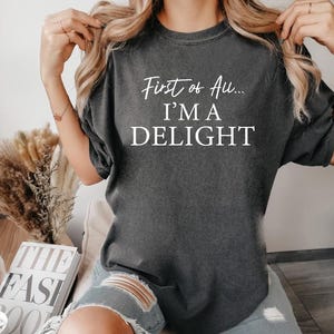 I&#39;m a Delight Sweatshirt, Funny ComfortColors, First of All, Vintage Retro Graphic Shirt, Mental Health Shirt, Party Hoodie,Humor Sweatshirt