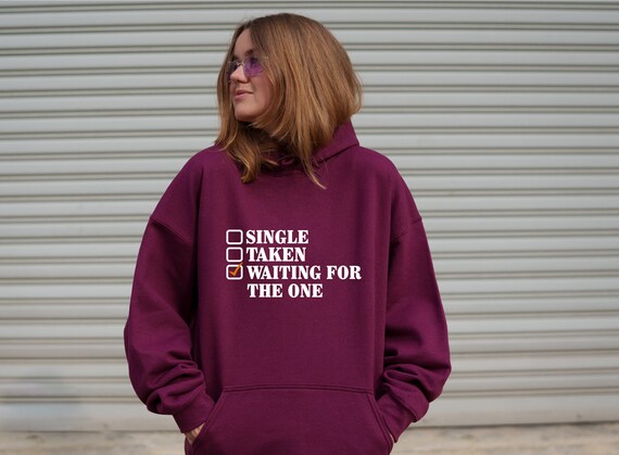 Funny Custom Single Sweatshirt Single Friend Gift Waiting for the One Valenties Day Hoodie Single Taken Sweater Singles Day Shirt Etsy Canada