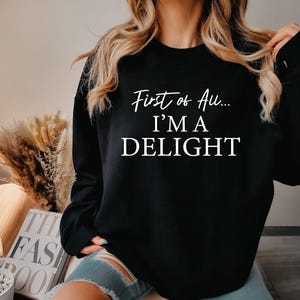 I&#39;m a Delight Sweatshirts, First of All, Men and Women Sweater Funny Retro Shirt, Graphic Tee, Funny Women&#39;s Aesthetic T-shirt, Party Hoodie