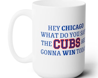 Chicago Go Cubs Go Mug, Chicago Baseball Coffee Cup, Hey Chicago What Do You Say Ceramic Mug, Cubs Fan Gift