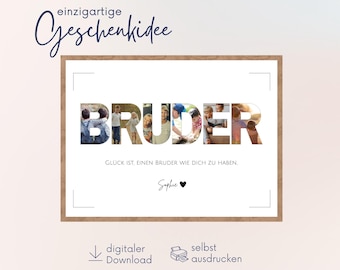 May include: A printable digital download of a photo collage in the shape of the word "BRUDER" (German for "brother"). The collage is made up of photos of children. The text below the collage reads "GLÜCK IST, EINEN BRUDER WIE DICH ZU HABEN." (German for "Happiness is having a brother like you.") The text "Sophie" is written below the German text, followed by a heart symbol. The text "digitaler Download" and "selbst ausdrucken" (German for "print yourself") are written below the image.