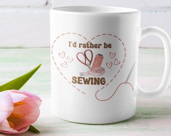 I'd Rather Be Sewing Mug, Valentine's Day Gift, Sewing Enthusiast Gift, Valentines Day Mug, Valentine's Sewing Hobby Gift, Sewer Friend Gift