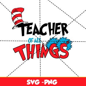 Instant Download Dr Seuss Svg, teacher of all things, Dr Seuss Png, Dr Seuss T shirt Design, Dr Seuss Birthday, Dr Seuss - Digital File Only