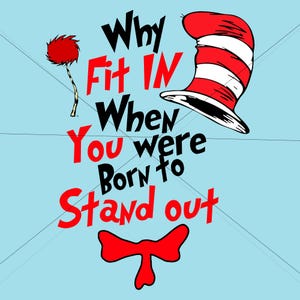 Instant Download Dr Seuss Svg, why fit in, Dr Seuss Png, Dr Seuss T shirt Design, Dr Seuss Birthday, Dr Seuss - Digital File Only -