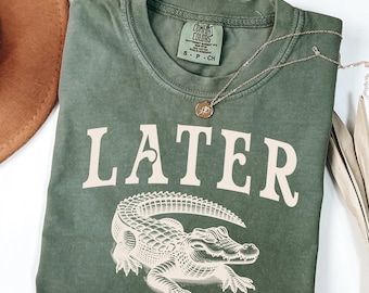 Later Gator Shirt Comfort Colors® Funny Alligator Shirt Southern Saying Tee Retro Gator Shirt Florida Graphic Tee Sarcastic Animal T-Shirt