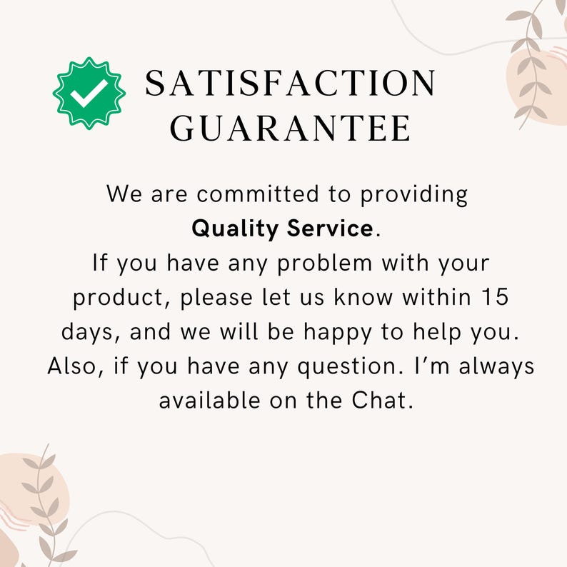 May include: White background with text that reads "SATISFACTION GUARANTEE" and "Quality Service." The text also states a commitment to providing quality service and assistance with any product issues within 15 days.