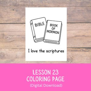 May include: Black and white line art of two books, one labeled "BIBLE" and the other "BOOK OF MORMON." Below the books, the text reads "I love the scriptures." The bottom of the image has text that reads "LESSON 23 COLORING PAGE (Digital Download)."