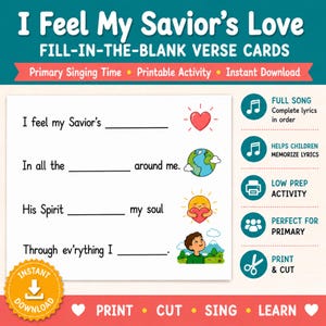 May include: A printable fill-in-the-blank verse card titled "I Feel My Savior's Love." The card features colorful illustrations of a heart, globe, sun, and a child. Text includes "Primary Singing Time," "Printable Activity," and "Instant Download."