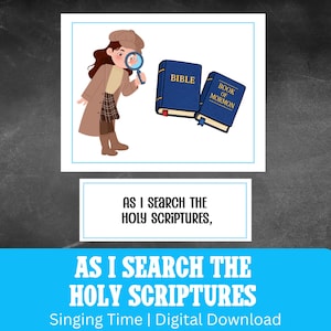 May include: Illustration of a cartoon character with a magnifying glass, examining a Bible and a Book of Mormon. The image includes the text "AS I SEARCH THE HOLY SCRIPTURES" and "Singing Time | Digital Download."