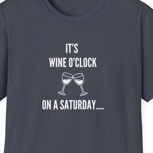 Wine O&#39;clock on a Saturday Unisex T-Shirt, Wine Lover Tee, Wine Drinking Shirt, Saturday Wine Shirt, Wine Gift Idea