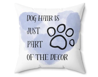 Dog Lover's Square Pillow - "Dog Hair Is Just Part Of The Decor", Home Decor, Dog Mom, Animal Lover, Pet Owner Gift, Throw Pillow, Dog Gift