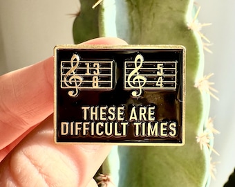 These Are Difficult Times Pin!
