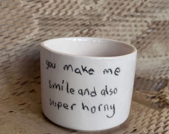 Custom handmade ceramic mug |  you make me smile and also super horny ceramic coffee mug | handmade ceramic pottery ,mothers day mug gift