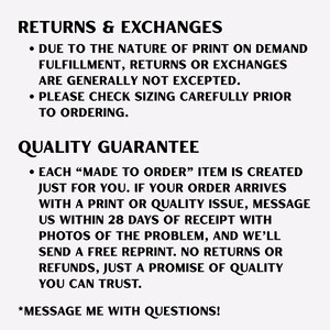 May include: Text on a white background, detailing return and exchange policies, and a quality guarantee. The text includes information about print-on-demand fulfillment, sizing, and how to address issues with orders. The text also includes a message to contact the seller with questions.