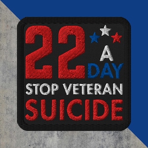 May include: Embroidered patch with the text "22 A DAY STOP VETERAN SUICIDE." The number "22" and the word "SUICIDE" are in red, the word "DAY" is in blue, and the rest of the text is in white. The patch has a black border and is square.