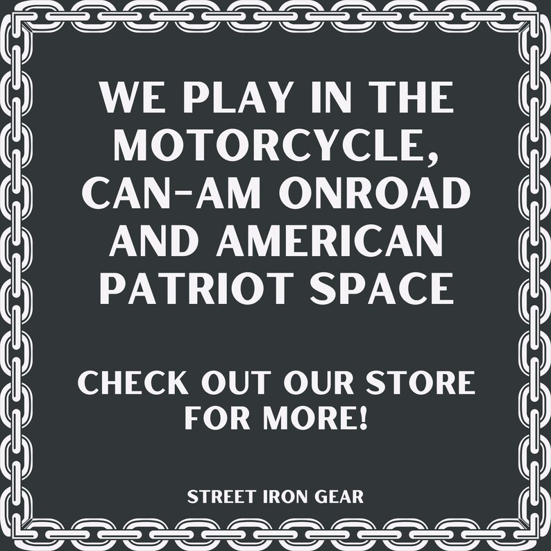 Pode incluir: Texto preto e branco sobre um fundo cinza escuro com uma borda de corrente branca. O texto diz: "We play in the motorcycle, Can-Am Onroad and American Patriot Space. Check out our store for more! Street Iron Gear."