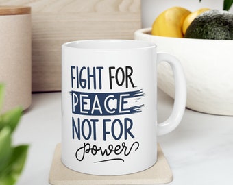 Fight For Peace Not For Power Mug 11oz