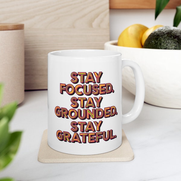 Stay Focused, Stay Grounded, Stay Grateful Mug 11oz