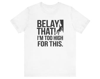 Belay that! I'm too high for this. Unisex Jersey Short Sleeve Tee
