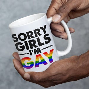 Tut mir leid Mädchen, ich bin Gay Pride Becher, Pride Becher, urkomischer Gay Becher, 11 Unzen Kaffeebecher, 15 Unzen Teebecher, LGBTQ + Geschenk , Gay Geschenk