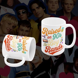 Raised On 90s Boy Bands Mug, 90's Boy Bands, 1990's Music, 90s Boy Bands Fan, 1990s BoyBands, 1990 Boy Bands, 90s Music Lover, 90s Pop