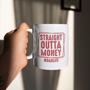Straight Outta Money Dads Mug, Fathers Day Mug, Fathers Day Present, Dad Birthday Mug, Dad Present, Present For Dad, Fathers Day Coffee Mug
