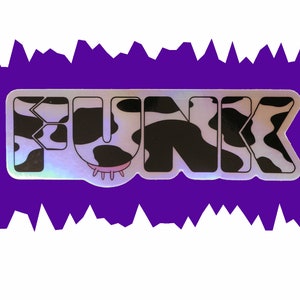 May include: A holographic sticker with the word "FUNK" in a bold, outlined font. The letters are filled with a black and white cow print. A pink udder graphic is below the letter "U". The sticker is set against a purple, jagged-edged background.