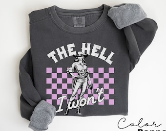 Comfort Colors Retro Western Sweatshirt, The Hell I Wont,  Vintage Cowgirl,  Rodeo, Country Girl Shirt Western Oversized Sweatshirt
