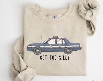 Silly Goose Funny Sweatshirt, Got Too Silly Sweatshirt, Goose Crewneck, Silly Goose, Funny Meme Gift, Geese Crewneck, Police Car