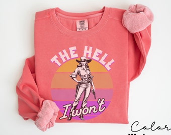 Comfort Colors Retro Western Sweatshirt, The Hell I Wont,  Vintage Cowgirl,  Rodeo, Country Girl Shirt Western Oversized Sweatshirt