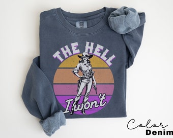 Comfort Colors Retro Western Sweatshirt, The Hell I Wont,  Vintage Cowgirl,  Rodeo, Country Girl Shirt Western Oversized Sweatshirt